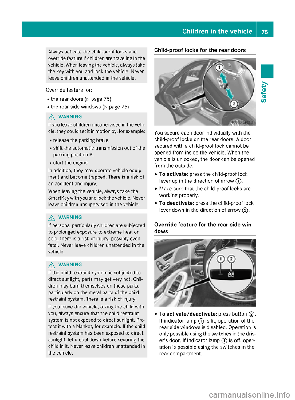 MERCEDES-BENZ S-Class 2015 W222 Manual PDF Always activate the child-proof locks and
override feature if children are traveling in the vehicle. When leaving the vehicle, always take
the key with you and lock the vehicle. Never
leave children u MERCEDES-BENZ S-Class 2015 W222 Manual PDF Always activate the child-proof locks and
override feature if children are traveling in the vehicle. When leaving the vehicle, always take
the key with you and lock the vehicle. Never
leave children u