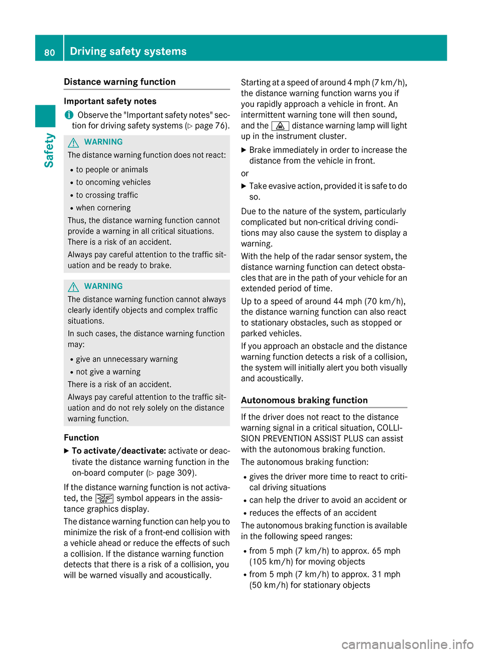 MERCEDES-BENZ S-Class 2015 W222 Manual Online Distance warning function
Important safety notes
i Observe the "Important safety notes" sec-
tion for driving safety systems (Y page 76).G
WARNING
The distance warning function does not react:
R to pe MERCEDES-BENZ S-Class 2015 W222 Manual Online Distance warning function
Important safety notes
i Observe the "Important safety notes" sec-
tion for driving safety systems (Y page 76).G
WARNING
The distance warning function does not react:
R to pe
