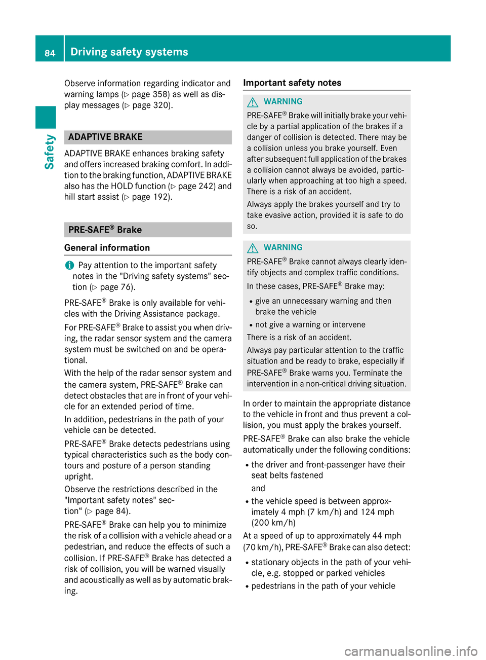 MERCEDES-BENZ S-Class 2015 W222 Manual Online Observe information regarding indicator and
warning lamps (Y page 358) as well as dis-
play messages (Y page 320).ADAPTIVE BRAKE
ADAPTIVE BRAKE enhances braking safety
and offers increased braking com