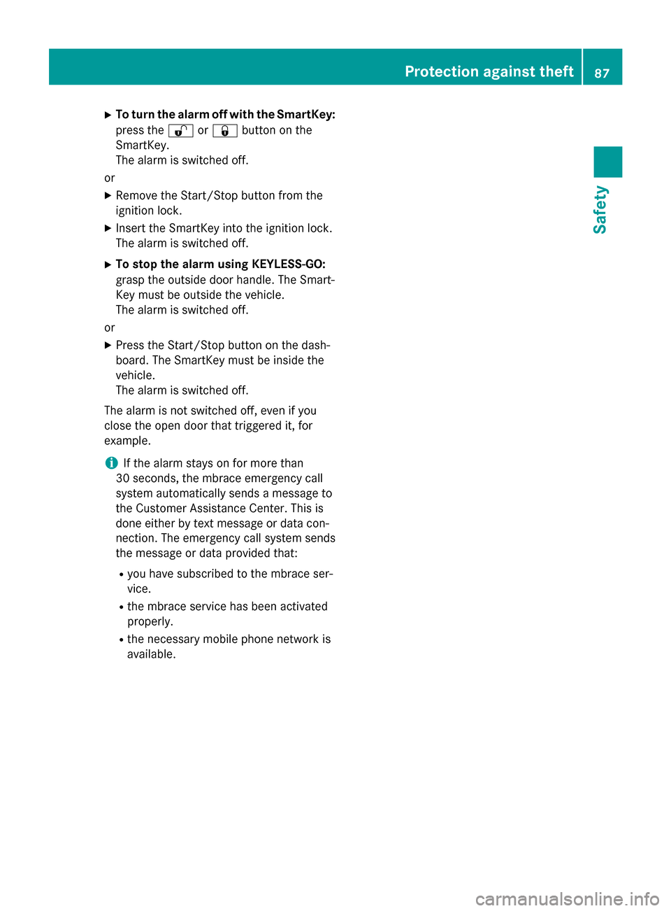 MERCEDES-BENZ S-Class 2015 W222 Service Manual X
To turn the alarm off with the SmartKey:
press the %or& button on the
SmartKey.
The alarm is switched off.
or
X Remove the Start/Stop button from the
ignition lock.
X Insert the SmartKey into the ig