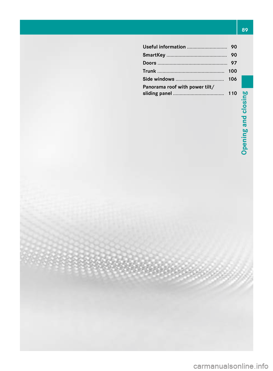 MERCEDES-BENZ S-Class 2015 W222 Owners Manual Useful information
..............................90
SmartKey ............................................. 90
Doors .................................................... 97
Trunk ...................... MERCEDES-BENZ S-Class 2015 W222 Owners Manual Useful information
..............................90
SmartKey ............................................. 90
Doors .................................................... 97
Trunk ......................