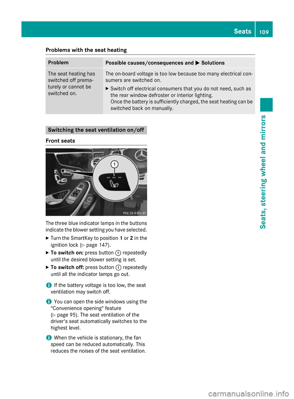 MERCEDES-BENZ S-Class COUPE 2015 C217 Owners Manual Problems with the seat heating
Problem
Possible causes/consequences and
0050
0050Solutions The seat heating has
switched off prema-
turely or cannot be
switched on. The on-board voltage is too low bec