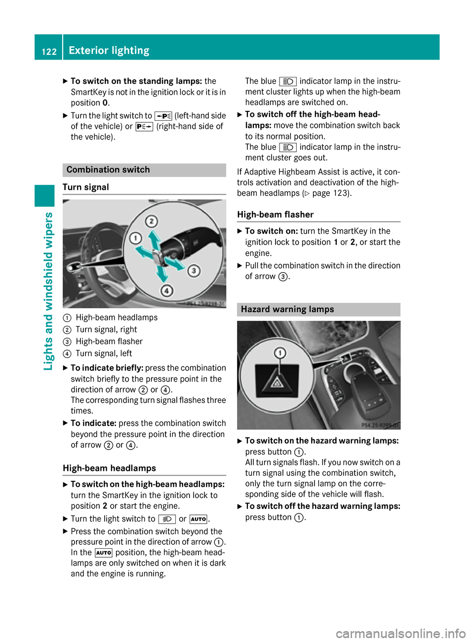 MERCEDES-BENZ S-Class COUPE 2015 C217 Owners Manual X
To switch on the standing lamps: the
SmartKey is not in the ignition lock or it is in position 0.
X Turn the light switch to 0063(left-hand side
of the vehicle) or 0064(right-hand side of
the vehicl