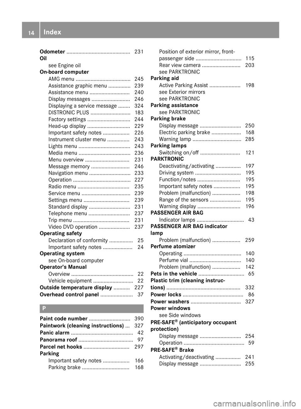 MERCEDES-BENZ S-Class COUPE 2015 C217 Owners Manual Odometer
...........................................2 31
Oil
see Engine oil
On-board computer
AMG menu ..................................... 245
Assistance graphic menu .............. .239
Assistance 