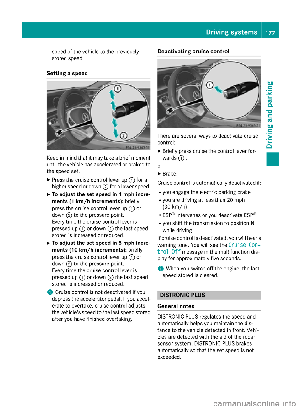MERCEDES-BENZ S-Class COUPE 2015 C217 Owners Manual speed of the vehicle to the previously
stored speed.
Setting a speed Keep in mind that it may take a brief moment
until the vehicle has accelerated or braked to the speed set.
X Press the cruise contr
