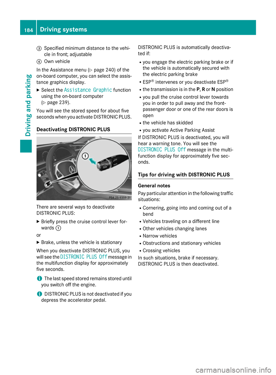 MERCEDES-BENZ S-Class COUPE 2015 C217 Owners Manual 0087
Specified minimum distance to the vehi-
cle in front; adjustable
0085 Own vehicle
In the Assistance menu (Y page 240) of the
on-board computer, you can select the assis- tance graphics display.
X