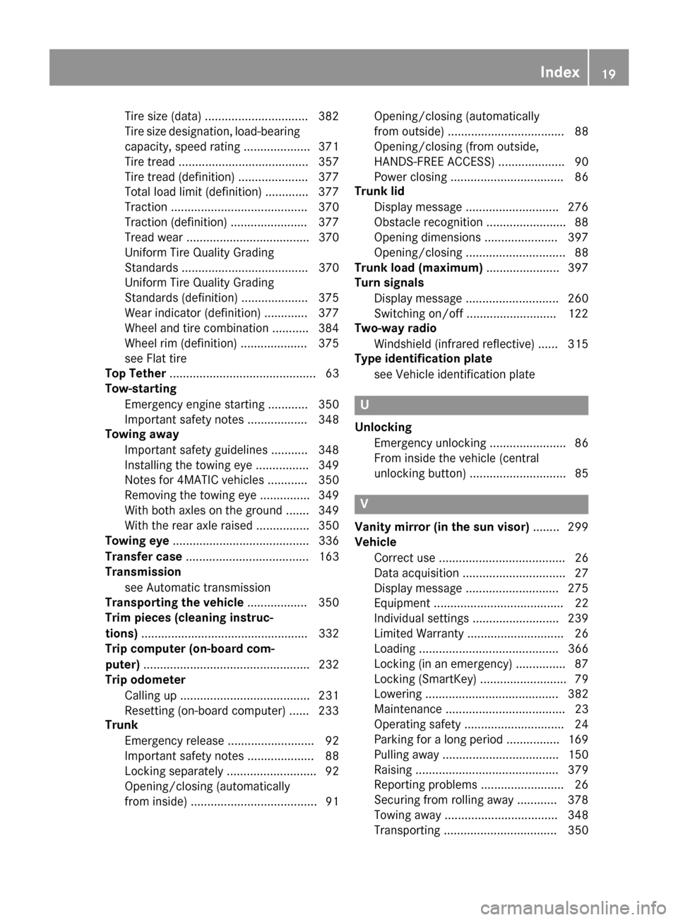 MERCEDES-BENZ S-Class COUPE 2015 C217 Owners Guide Tire size (data) ...............................3
82
Tire size designation, load-bearing capacity, speed rating .................... 371
Tire tread ....................................... 357
Tire tre MERCEDES-BENZ S-Class COUPE 2015 C217 Owners Guide Tire size (data) ...............................3
82
Tire size designation, load-bearing capacity, speed rating .................... 371
Tire tread ....................................... 357
Tire tre