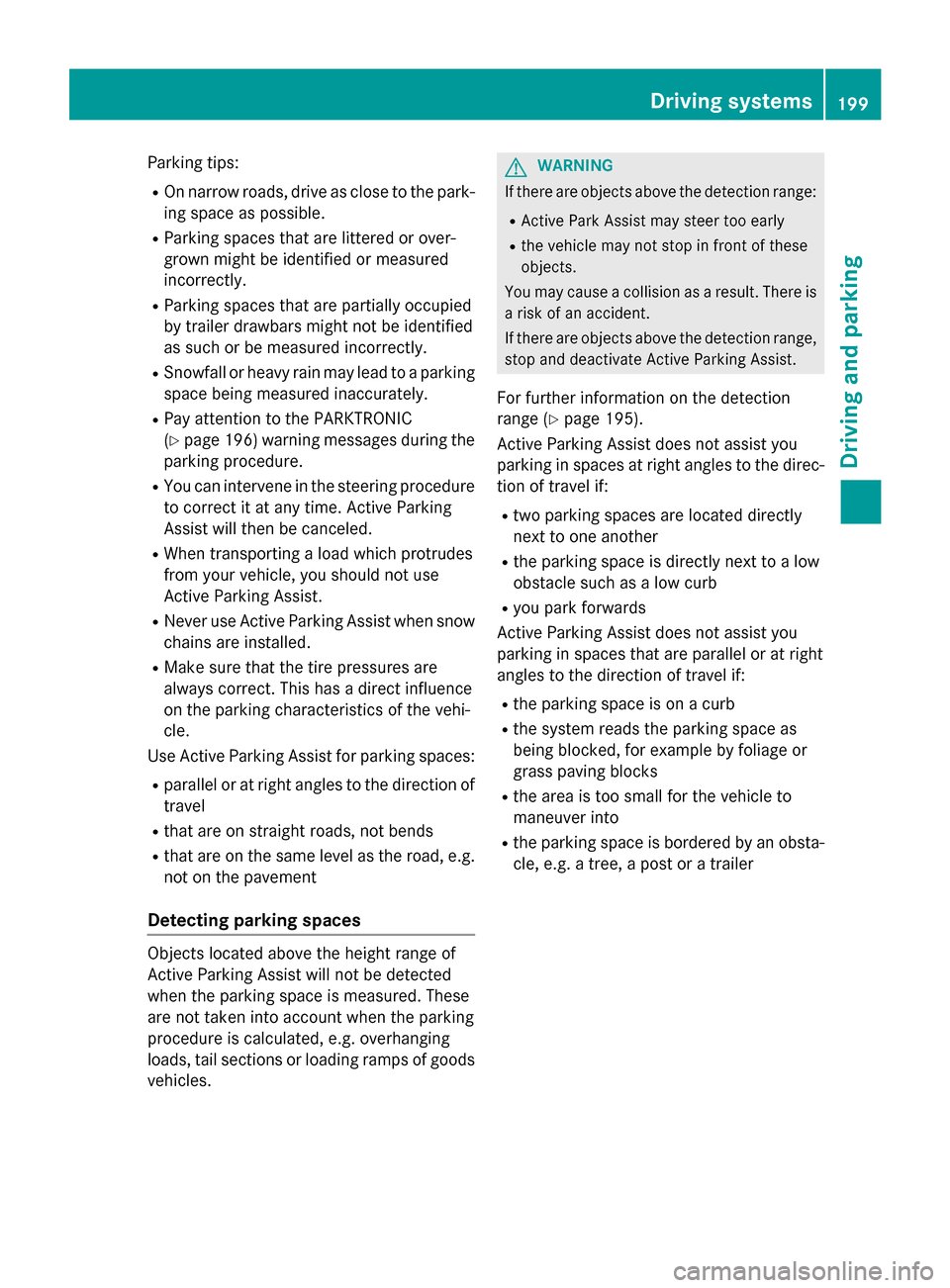 MERCEDES-BENZ S-Class COUPE 2015 C217 Owners Manual Parking tips:
R On narrow roads, drive as close to the park-
ing space as possible.
R Parking spaces that are littered or over-
grown might be identified or measured
incorrectly.
R Parking spaces that MERCEDES-BENZ S-Class COUPE 2015 C217 Owners Manual Parking tips:
R On narrow roads, drive as close to the park-
ing space as possible.
R Parking spaces that are littered or over-
grown might be identified or measured
incorrectly.
R Parking spaces that