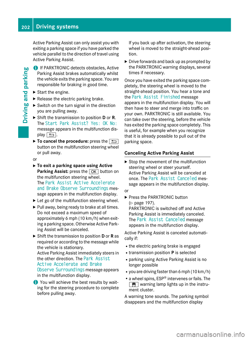 MERCEDES-BENZ S-Class COUPE 2015 C217 Owners Guide Active Parking Assist can only assist you with
exiting a parking space if you have parked thevehicle parallel to the direction of travel using
Active Parking Assist.
i If PARKTRONIC detects obstacles, MERCEDES-BENZ S-Class COUPE 2015 C217 Owners Guide Active Parking Assist can only assist you with
exiting a parking space if you have parked thevehicle parallel to the direction of travel using
Active Parking Assist.
i If PARKTRONIC detects obstacles,