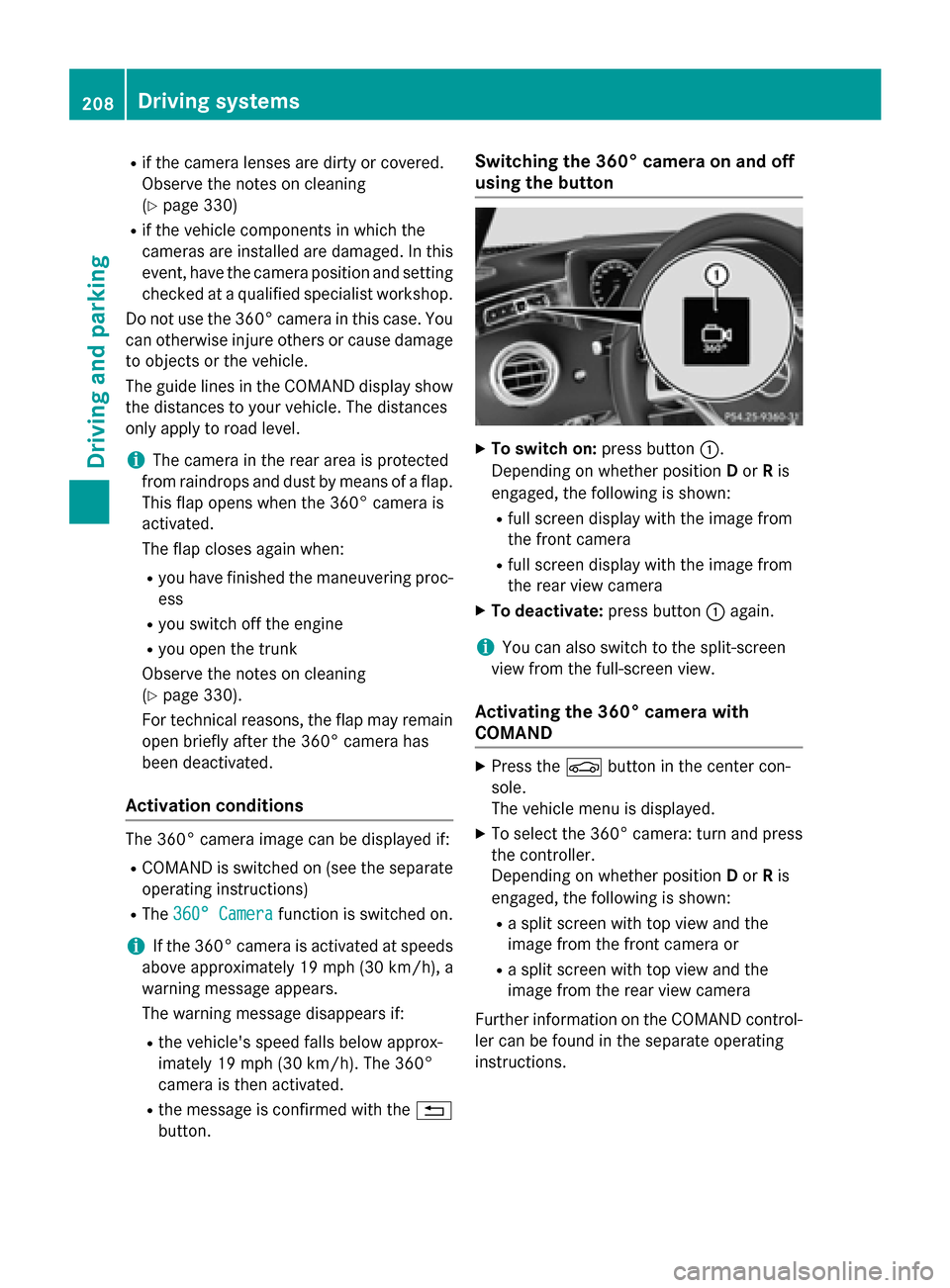 MERCEDES-BENZ S-Class COUPE 2015 C217 Owners Manual R
if the camera lenses are dirty or covered.
Observe the notes on cleaning
(Y page 330)
R if the vehicle components in which the
cameras are installed are damaged. In this
event, have the camera posit MERCEDES-BENZ S-Class COUPE 2015 C217 Owners Manual R
if the camera lenses are dirty or covered.
Observe the notes on cleaning
(Y page 330)
R if the vehicle components in which the
cameras are installed are damaged. In this
event, have the camera posit
