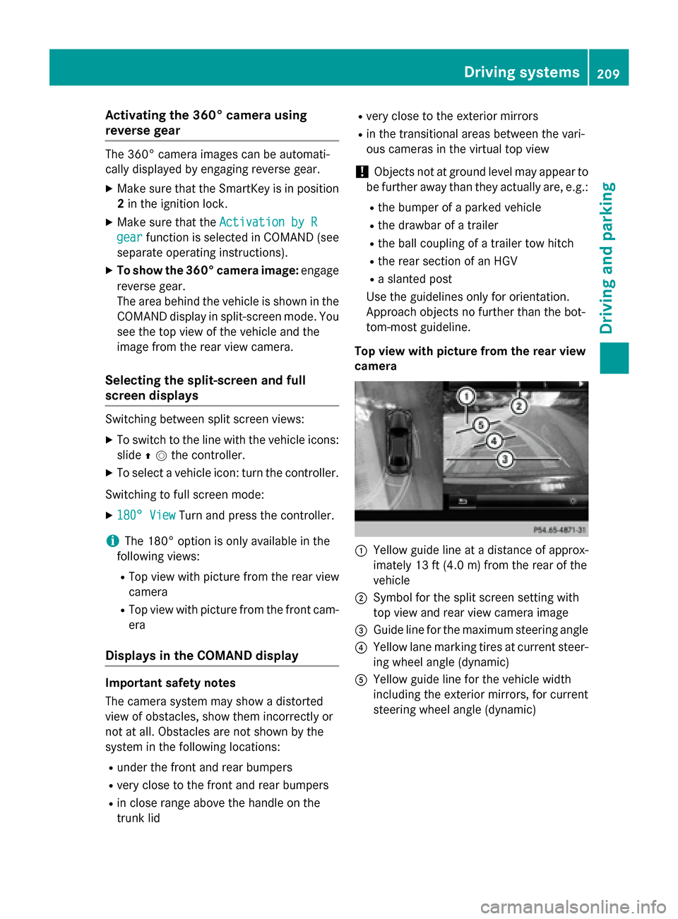MERCEDES-BENZ S-Class COUPE 2015 C217 Owners Manual Activating the 360° camera using
reverse gear The 360° camera images can be automati-
cally displayed by engaging reverse gear.
X Make sure that the SmartKey is in position
2 in the ignition lock.
X
