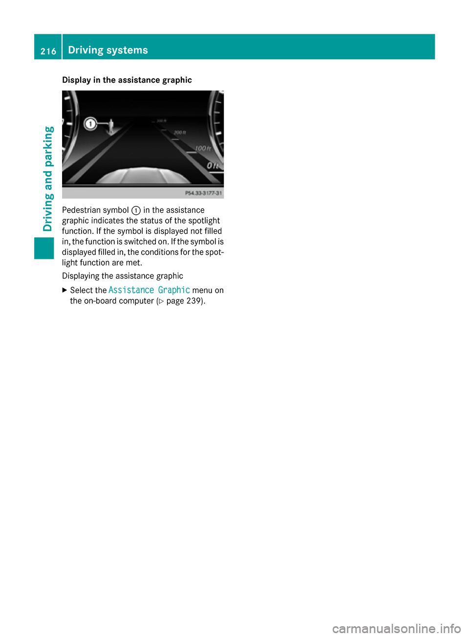 MERCEDES-BENZ S-Class COUPE 2015 C217 Owners Manual Display in the assistance graphic
Pedestrian symbol
0043in the assistance
graphic indicates the status of the spotlight
function. If the symbol is displayed not filled
in, the function is switched on.