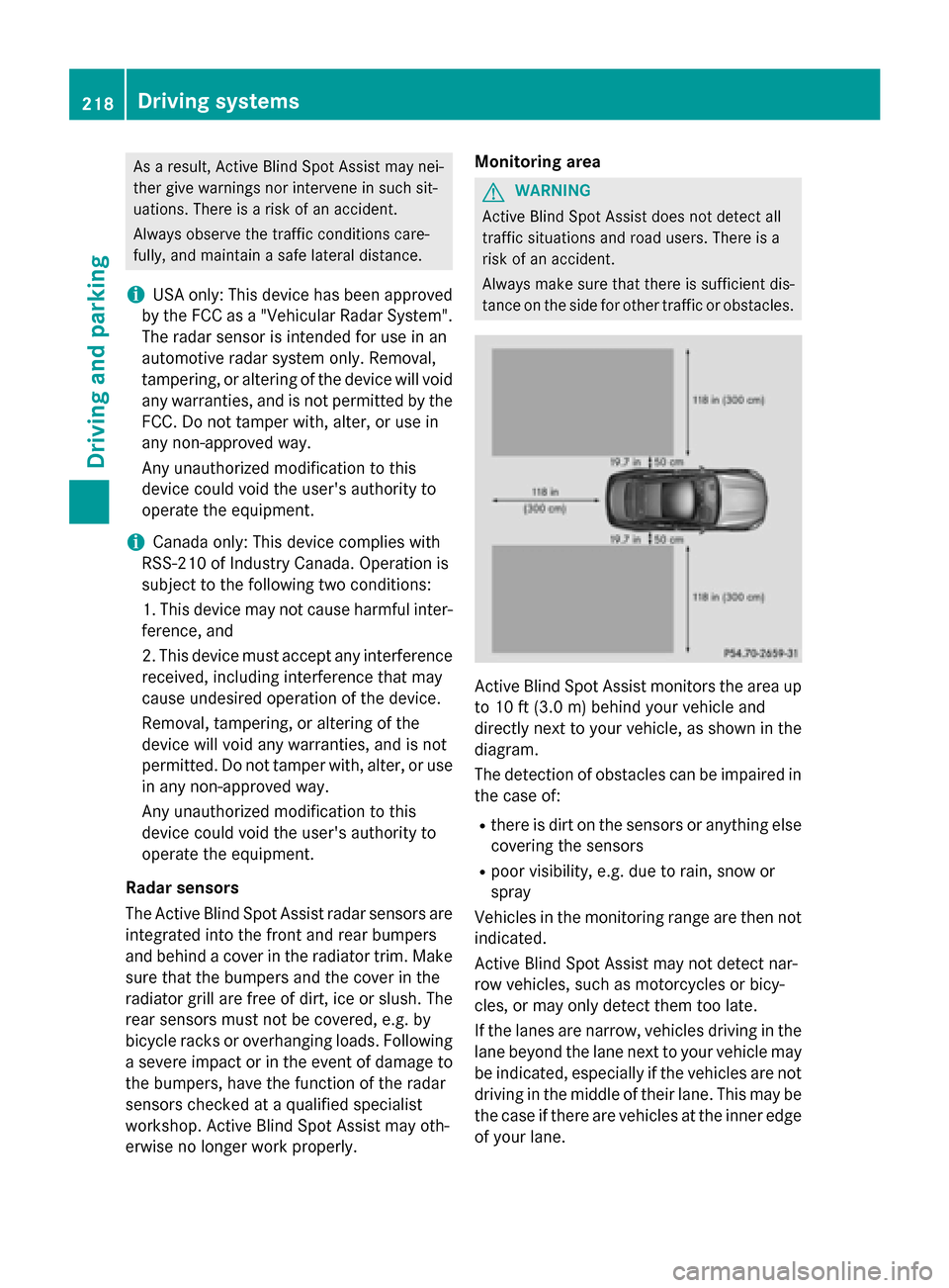 MERCEDES-BENZ S-Class COUPE 2015 C217 Owners Manual As a result, Active Blind Spot Assist may nei-
ther give warnings nor intervene in such sit-
uations. There is a risk of an accident.
Always observe the traffic conditions care-
fully, and maintain a 
