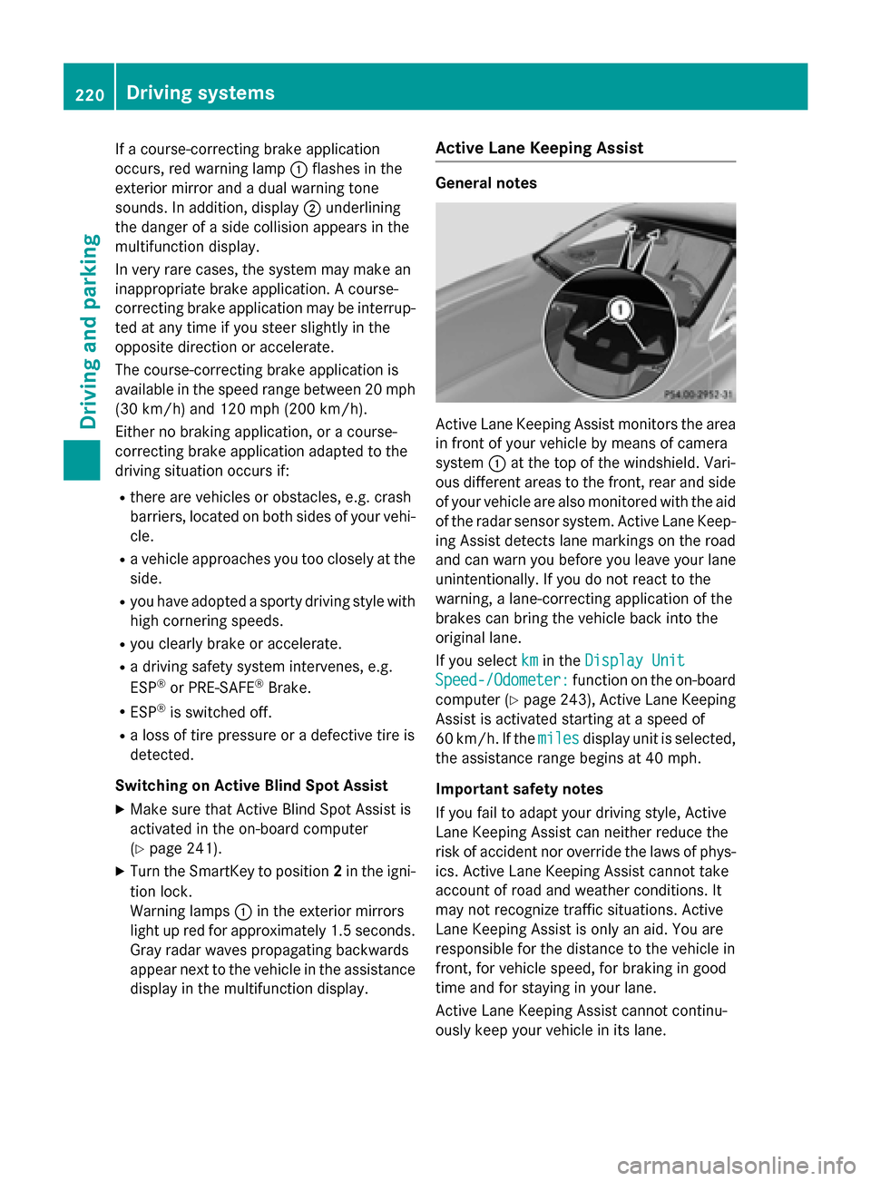 MERCEDES-BENZ S-Class COUPE 2015 C217 Owners Manual If a course-correcting brake application
occurs, red warning lamp 0043flashes in the
exterior mirror and a dual warning tone
sounds. In addition, display 0044underlining
the danger of a side collision