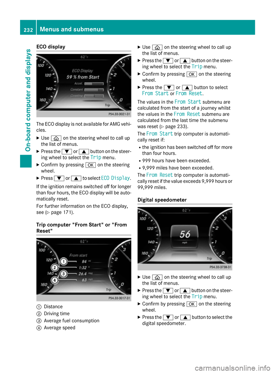 MERCEDES-BENZ S-Class COUPE 2015 C217 Owners Manual ECO display
The ECO display is not available for AMG vehi-
cles.
X Use 00E2 on the steering wheel to call up
the list of menus.
X Press the 0064or0063 button on the steer-
ing wheel to select the Trip MERCEDES-BENZ S-Class COUPE 2015 C217 Owners Manual ECO display
The ECO display is not available for AMG vehi-
cles.
X Use 00E2 on the steering wheel to call up
the list of menus.
X Press the 0064or0063 button on the steer-
ing wheel to select the Trip