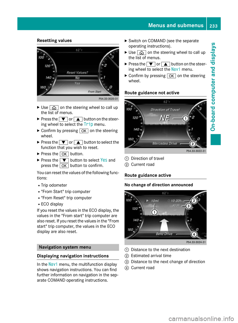 MERCEDES-BENZ S-Class COUPE 2015 C217 Owners Manual Resetting values
X
Use 00E2 on the steering wheel to call up
the list of menus.
X Press the 0064or0063 button on the steer-
ing wheel to select the Trip
Tripmenu.
X Confirm by pressing 0076on the stee MERCEDES-BENZ S-Class COUPE 2015 C217 Owners Manual Resetting values
X
Use 00E2 on the steering wheel to call up
the list of menus.
X Press the 0064or0063 button on the steer-
ing wheel to select the Trip
Tripmenu.
X Confirm by pressing 0076on the stee
