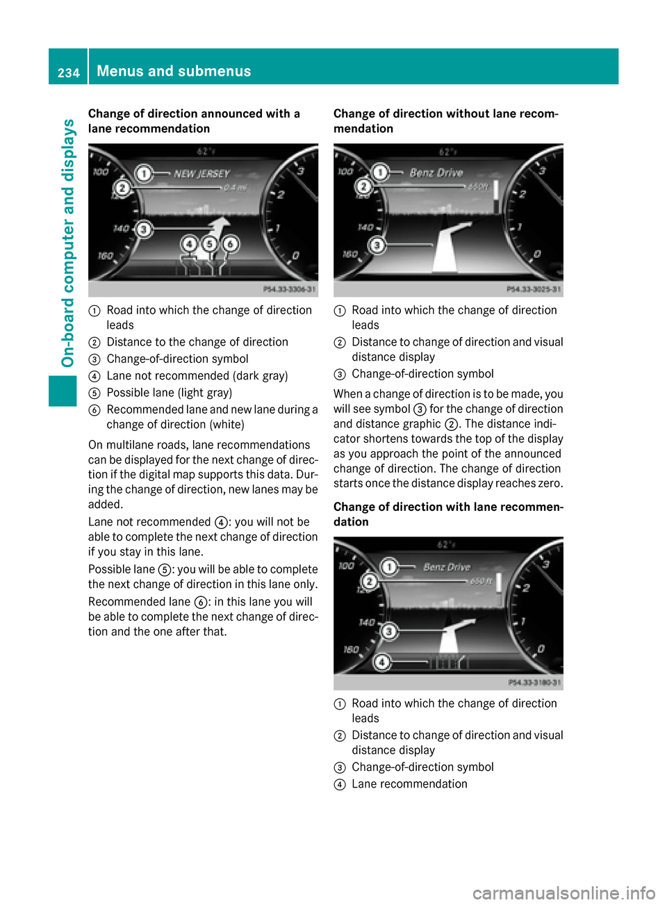 MERCEDES-BENZ S-Class COUPE 2015 C217 Owners Manual Change of direction announced with a
lane recommendation 0043
Road into which the change of direction
leads
0044 Distance to the change of direction
0087 Change-of-direction symbol
0085 Lane not recom MERCEDES-BENZ S-Class COUPE 2015 C217 Owners Manual Change of direction announced with a
lane recommendation 0043
Road into which the change of direction
leads
0044 Distance to the change of direction
0087 Change-of-direction symbol
0085 Lane not recom