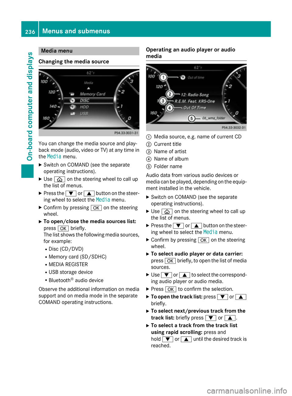 MERCEDES-BENZ S-Class COUPE 2015 C217 Owners Manual Media menu
Changing the media source You can change the media source and play-
back mode (audio, video or TV) at any time in
the Media
Media menu.
X Switch on COMAND (see the separate
operating instru