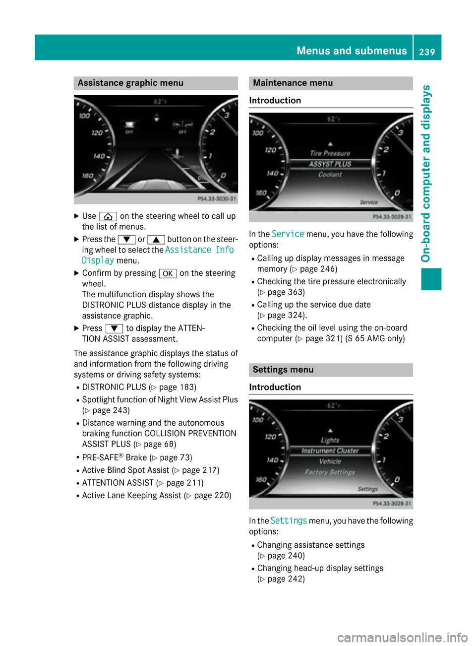 MERCEDES-BENZ S-Class COUPE 2015 C217 Owners Manual Assistance graphic menu
X
Use 00E2 on the steering wheel to call up
the list of menus.
X Press the 0064or0063 button on the steer-
ing wheel to select the Assistance
AssistanceInfo
Info
Display
Displa