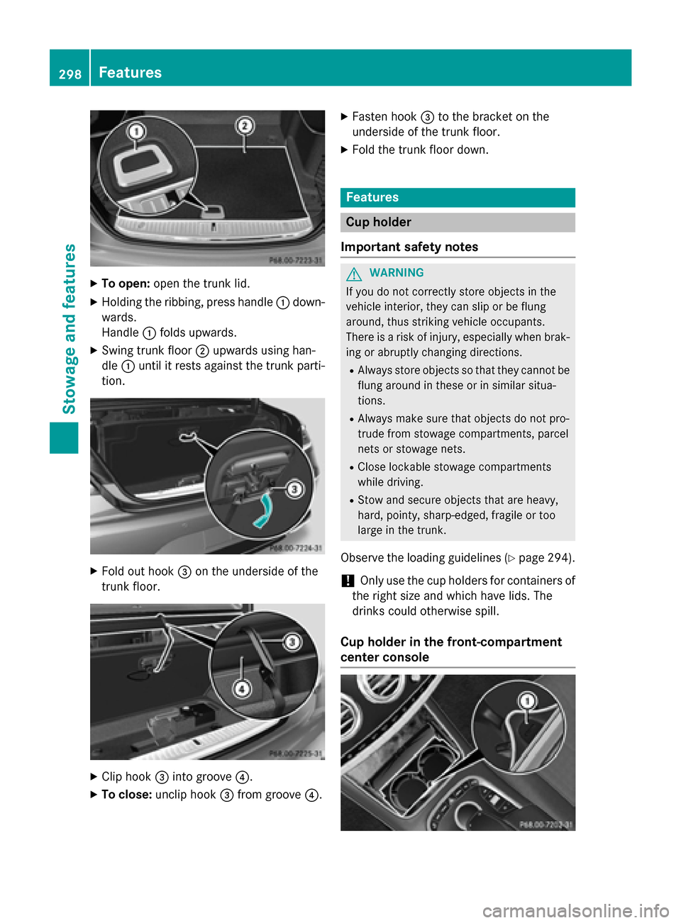 MERCEDES-BENZ S-Class COUPE 2015 C217 Owners Manual X
To open: open the trunk lid.
X Holding the ribbing, press handle 0043down-
wards.
Handle 0043folds upwards.
X Swing trunk floor 0044upwards using han-
dle 0043until it rests against the trunk parti- MERCEDES-BENZ S-Class COUPE 2015 C217 Owners Manual X
To open: open the trunk lid.
X Holding the ribbing, press handle 0043down-
wards.
Handle 0043folds upwards.
X Swing trunk floor 0044upwards using han-
dle 0043until it rests against the trunk parti-