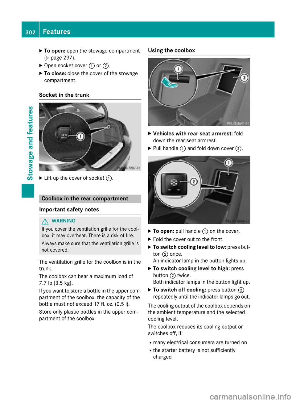MERCEDES-BENZ S-Class COUPE 2015 C217 Owners Guide X
To open: open the stowage compartment
(Y page 297).
X Open socket cover 0043or0044.
X To close: close the cover of the stowage
compartment.
Socket in the trunk X
Lift up the cover of socket 0043.Coo