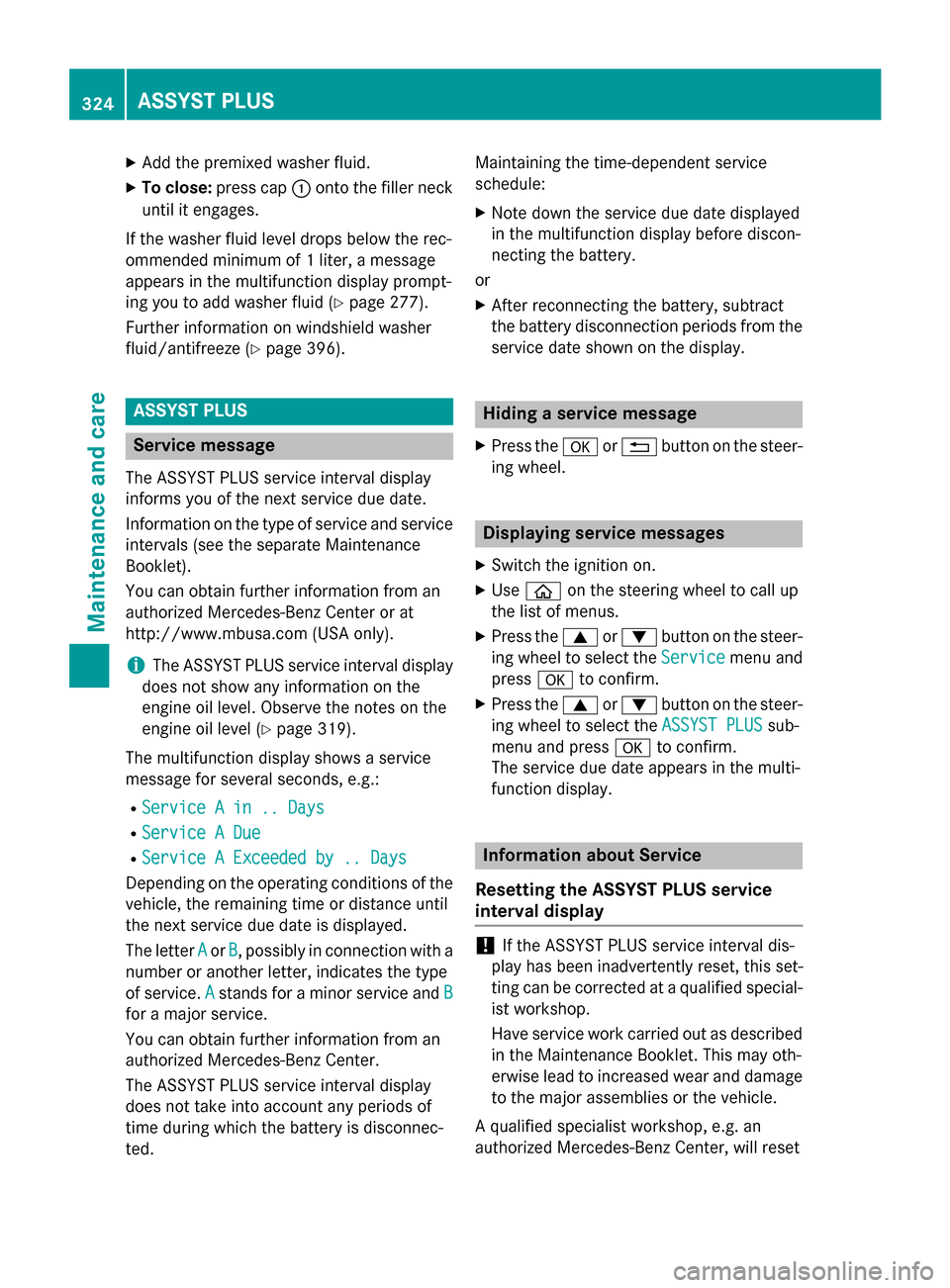 MERCEDES-BENZ S-Class COUPE 2015 C217 Owners Manual X
Add the premixed washer fluid.
X To close: press cap 0043onto the filler neck
until it engages.
If the washer fluid level drops below the rec-
ommended minimum of 1 liter, a message
appears in the m MERCEDES-BENZ S-Class COUPE 2015 C217 Owners Manual X
Add the premixed washer fluid.
X To close: press cap 0043onto the filler neck
until it engages.
If the washer fluid level drops below the rec-
ommended minimum of 1 liter, a message
appears in the m