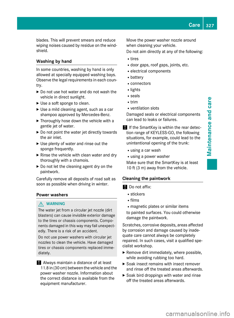 MERCEDES-BENZ S-Class COUPE 2015 C217 Owners Guide blades. This will prevent smears and reduce
wiping noises caused by residue on the wind- shield.
Washing by hand In some countries, washing by hand is only
allowed at specially equipped washing bays.
