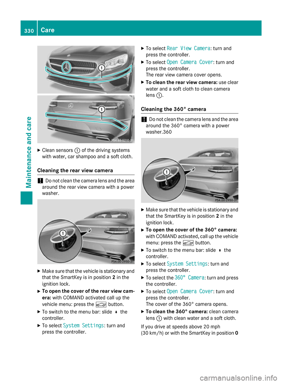 MERCEDES-BENZ S-Class COUPE 2015 C217 Owners Manual X
Clean sensors 0043of the driving systems
with water, car shampoo and a soft cloth.
Cleaning the rear view camera !
Do not clean the camera lens and the area
around the rear view camera with a power
MERCEDES-BENZ S-Class COUPE 2015 C217 Owners Manual X
Clean sensors 0043of the driving systems
with water, car shampoo and a soft cloth.
Cleaning the rear view camera !
Do not clean the camera lens and the area
around the rear view camera with a power