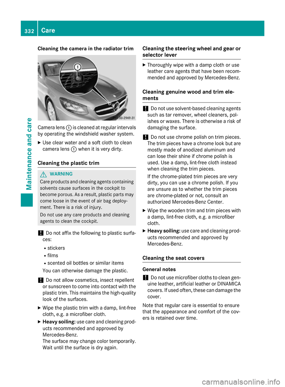 MERCEDES-BENZ S-Class COUPE 2015 C217 Owners Manual Cleaning the camera in the radiator trim
Camera lens
0043is cleaned at regular intervals
by operating the windshield washer system.
X Use clear water and a soft cloth to clean
camera lens 0043when it 