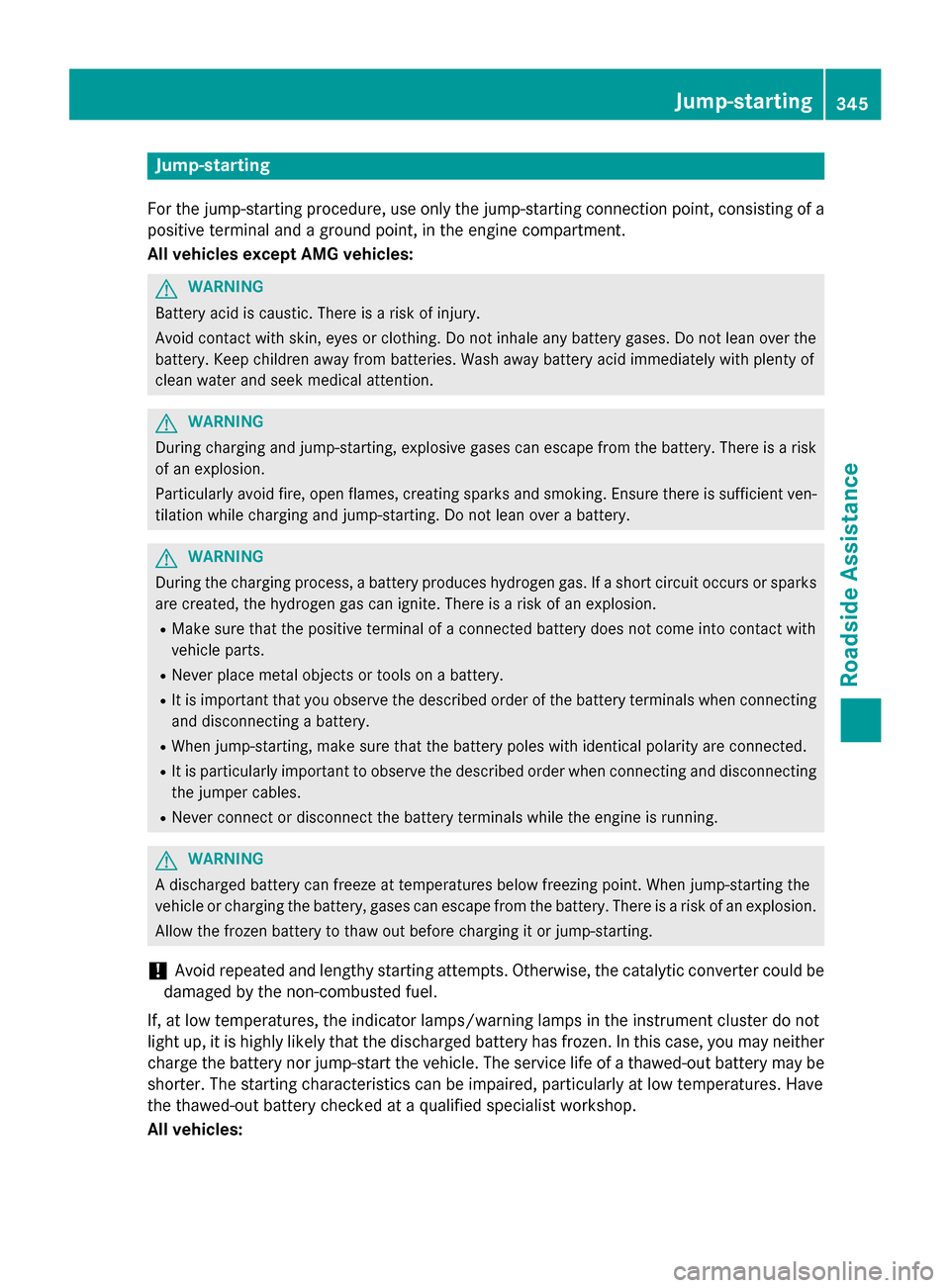 MERCEDES-BENZ S-Class COUPE 2015 C217 Owners Manual Jump-starting
For the jump-starting procedure, use only the jump-starting connection point, consisting of a positive terminal and a ground point, in the engine compartment.
All vehicles except AMG veh MERCEDES-BENZ S-Class COUPE 2015 C217 Owners Manual Jump-starting
For the jump-starting procedure, use only the jump-starting connection point, consisting of a positive terminal and a ground point, in the engine compartment.
All vehicles except AMG veh