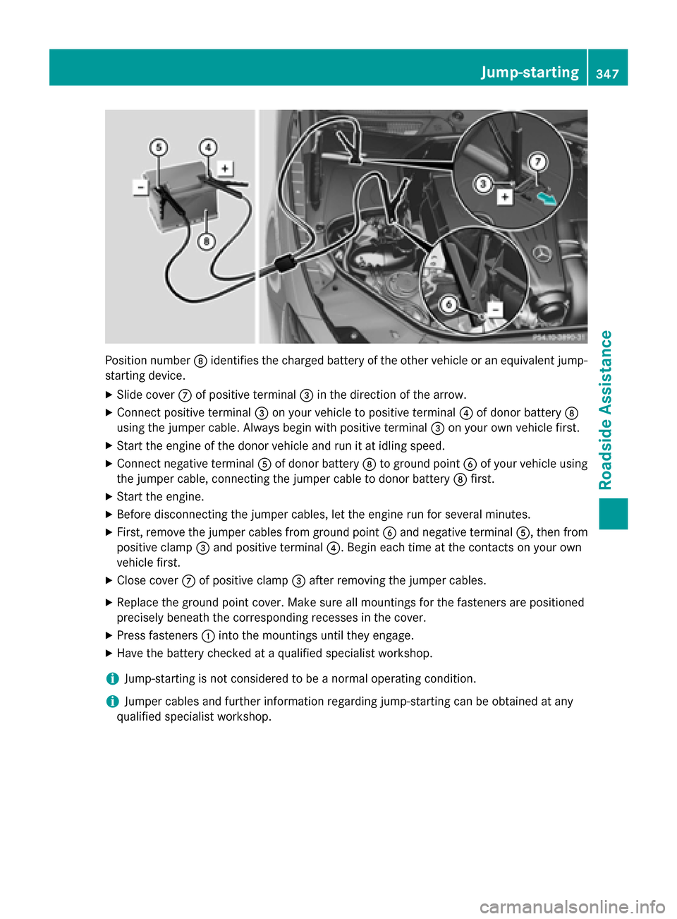MERCEDES-BENZ S-Class COUPE 2015 C217 Owners Manual Position number
006Cidentifies the charged battery of the other vehicle or an equivalent jump-
starting device.
X Slide cover 006Bof positive terminal 0087in the direction of the arrow.
X Connect posi MERCEDES-BENZ S-Class COUPE 2015 C217 Owners Manual Position number
006Cidentifies the charged battery of the other vehicle or an equivalent jump-
starting device.
X Slide cover 006Bof positive terminal 0087in the direction of the arrow.
X Connect posi