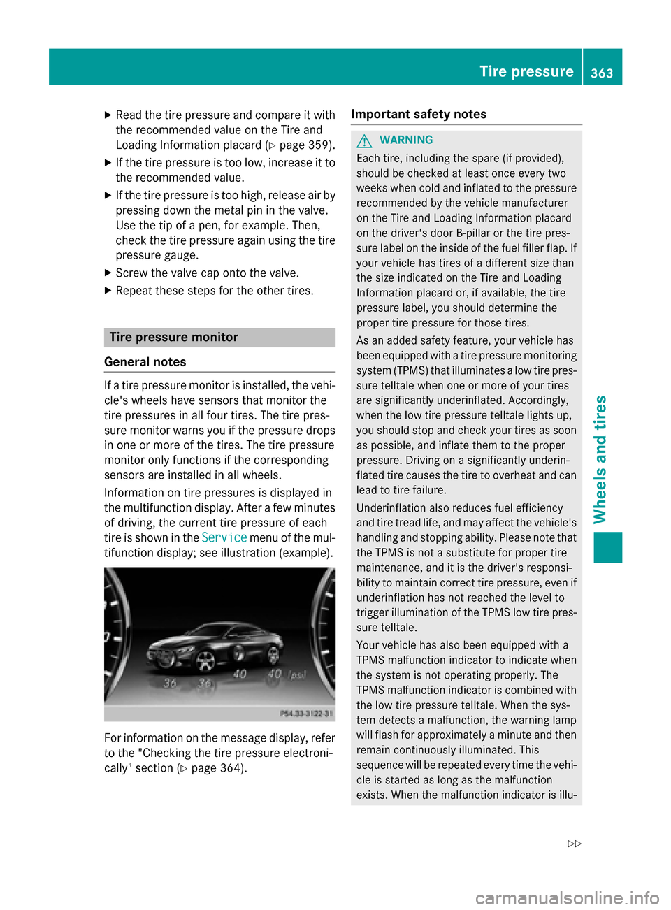 MERCEDES-BENZ S-Class COUPE 2015 C217 Owners Manual X
Read the tire pressure and compare it with
the recommended value on the Tire and
Loading Information placard (Y page 359).
X If the tire pressure is too low, increase it to
the recommended value.
X 