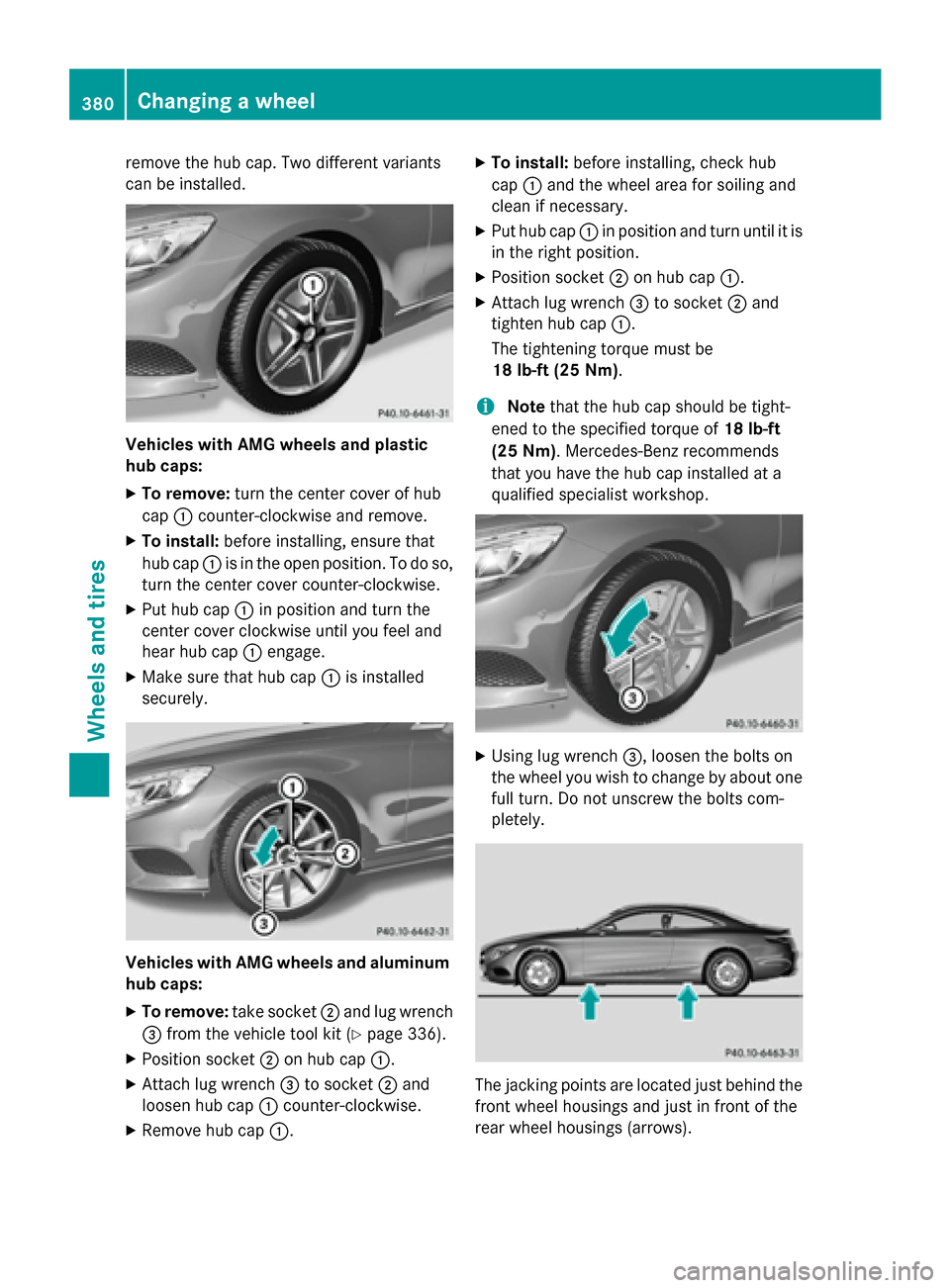 MERCEDES-BENZ S-Class COUPE 2015 C217 Owners Manual remove the hub cap. Two different variants
can be installed. Vehicles with AMG wheels and plastic
hub caps:
X To remove: turn the center cover of hub
cap 0043counter-clockwise and remove.
X To install