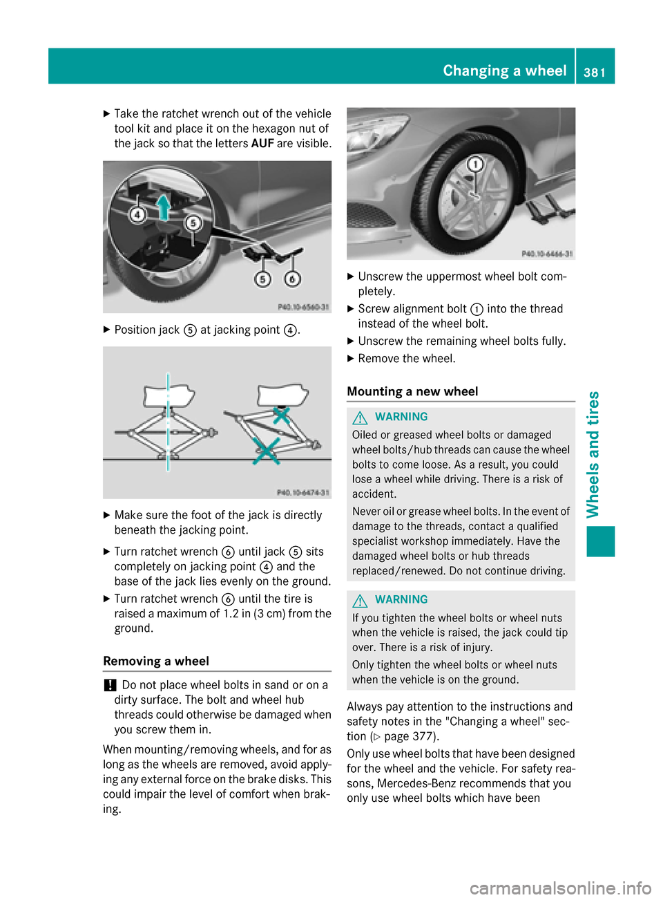 MERCEDES-BENZ S-Class COUPE 2015 C217 Owners Manual X
Take the ratchet wrench out of the vehicle
tool kit and place it on the hexagon nut of
the jack so that the letters AUFare visible. X
Position jack 0083at jacking point 0085. X
Make sure the foot of