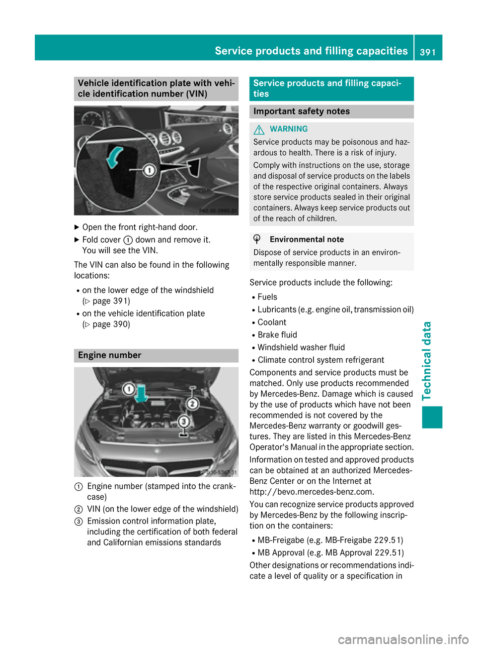 MERCEDES-BENZ S-Class COUPE 2015 C217 Owners Manual Vehicle identification plate with vehi-
cle identification number (VIN) X
Open the front right-hand door.
X Fold cover 0043down and remove it.
You will see the VIN.
The VIN can also be found in the fo