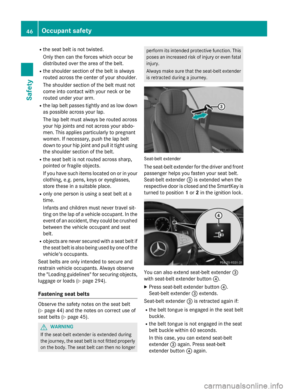 MERCEDES-BENZ S-Class COUPE 2015 C217 Service Manual R
the seat belt is not twisted.
Only then can the forces which occur be
distributed over the area of the belt.
R the shoulder section of the belt is always
routed across the center of your shoulder.
T MERCEDES-BENZ S-Class COUPE 2015 C217 Service Manual R
the seat belt is not twisted.
Only then can the forces which occur be
distributed over the area of the belt.
R the shoulder section of the belt is always
routed across the center of your shoulder.
T