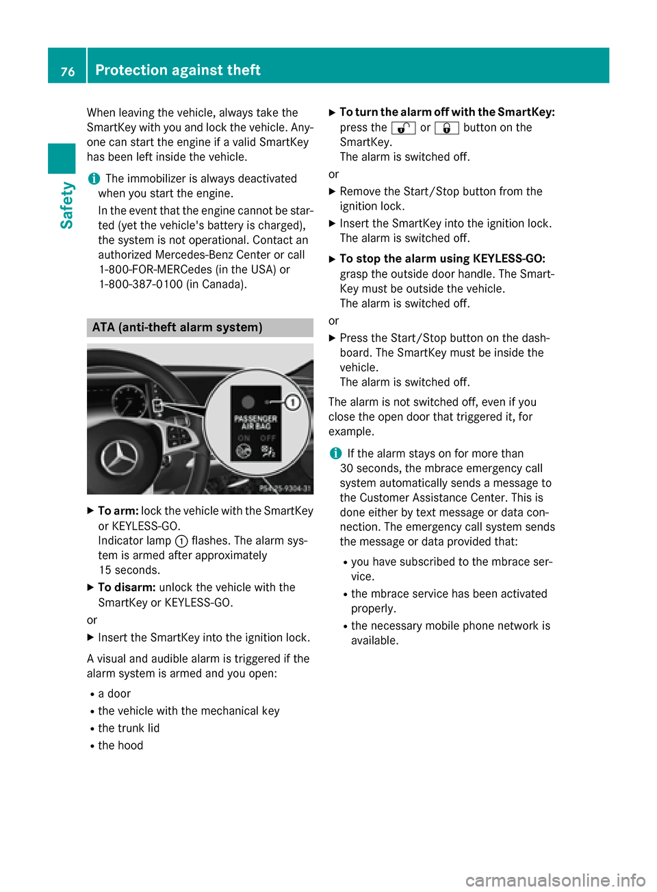 MERCEDES-BENZ S-Class COUPE 2015 C217 Owners Manual When leaving the vehicle, always take the
SmartKey with you and lock the vehicle. Any-
one can start the engine if a valid SmartKey
has been left inside the vehicle.
i The immobilizer is always deacti