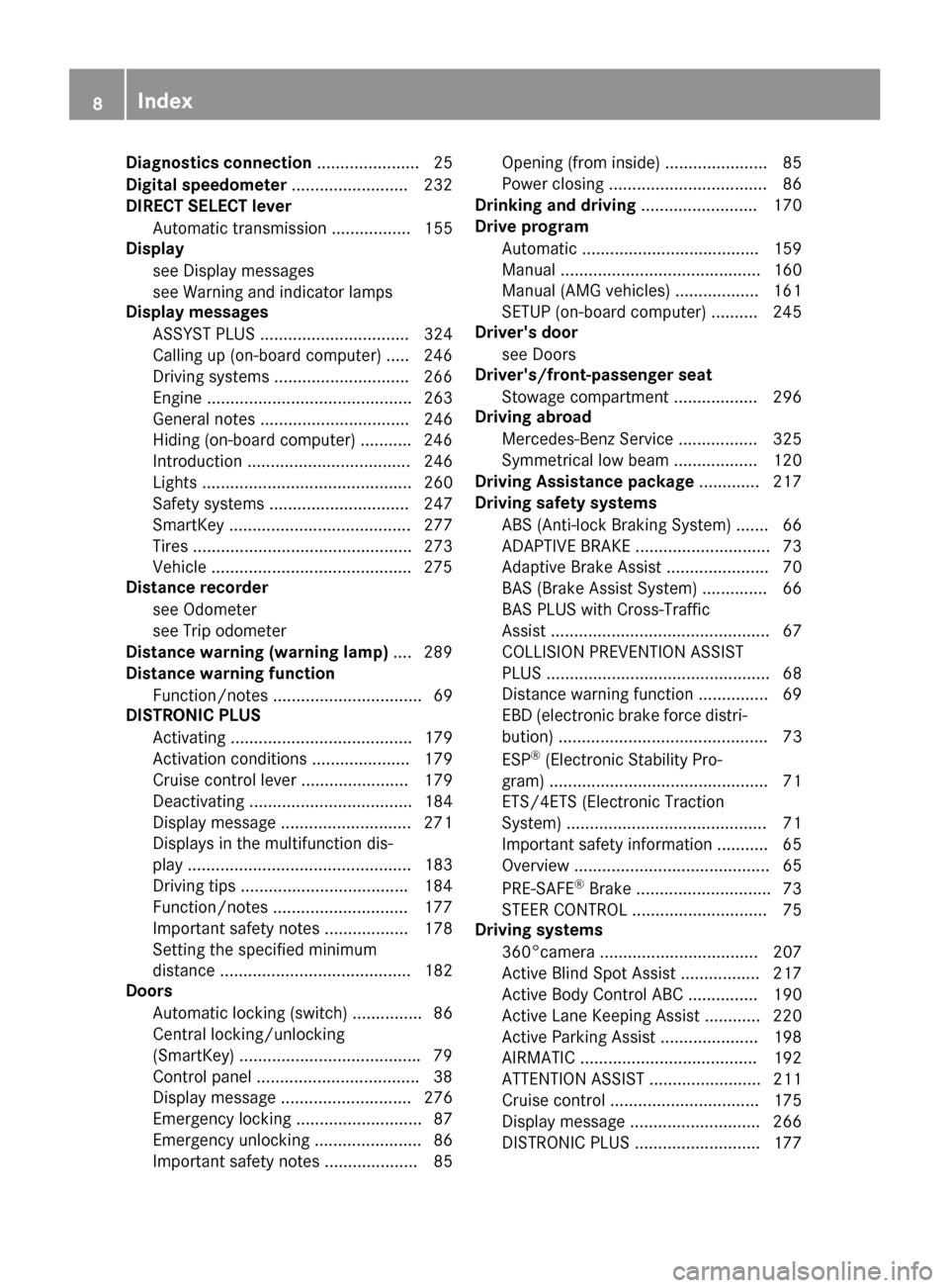 MERCEDES-BENZ S-Class COUPE 2015 C217 Owners Manual Diagnostics connection
...................... 25
Digital speedometer .........................232
DIRECT SELECT lever
Automatic transmission ................. 155
Display
see Display messages
see Warn MERCEDES-BENZ S-Class COUPE 2015 C217 Owners Manual Diagnostics connection
...................... 25
Digital speedometer .........................232
DIRECT SELECT lever
Automatic transmission ................. 155
Display
see Display messages
see Warn