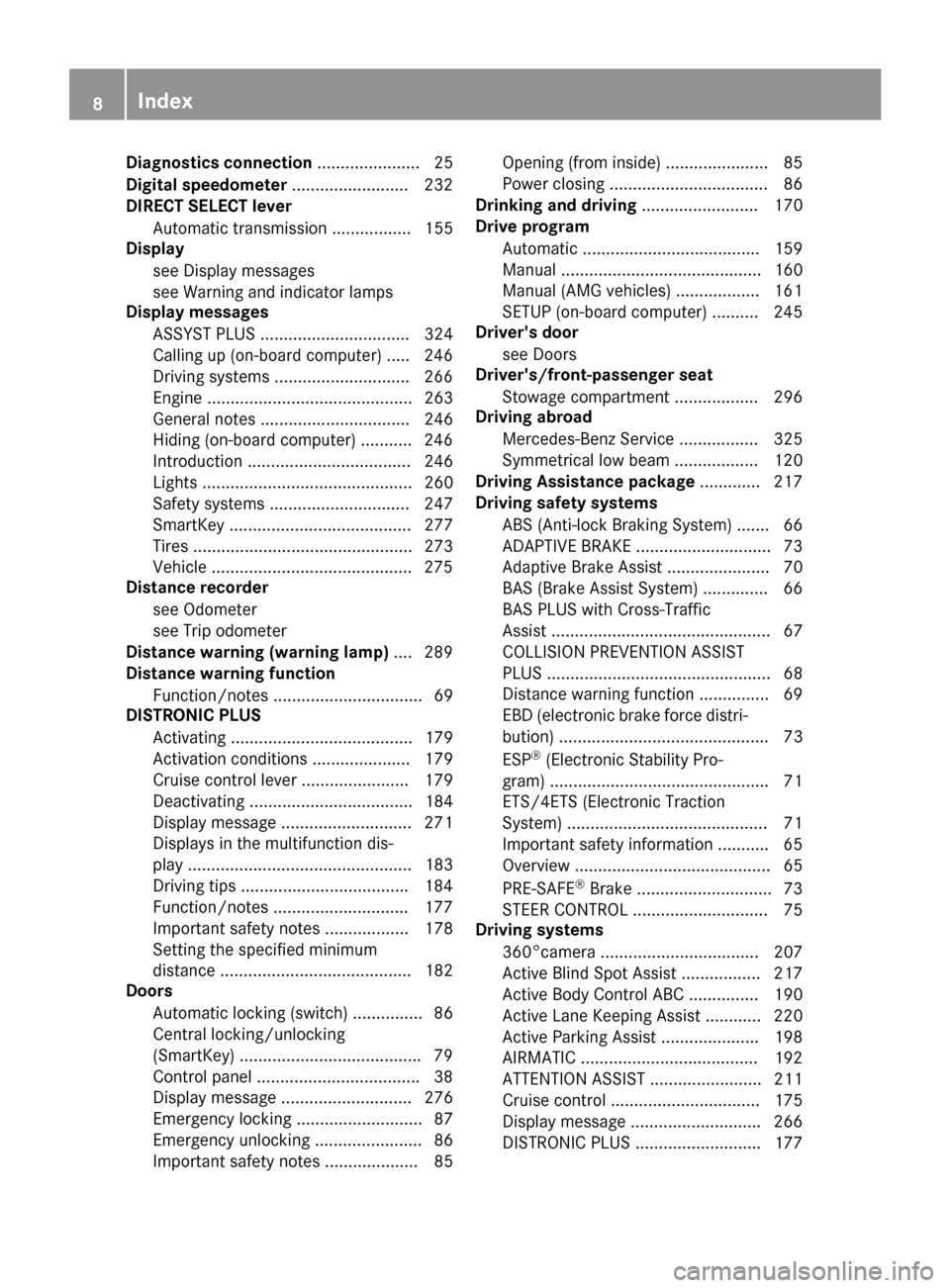MERCEDES-BENZ S-Class COUPE 2015 C217 Owners Manual Diagnostics connection
...................... 25
Digital speedometer .........................232
DIRECT SELECT lever
Automatic transmission ................. 155
Display
see Display messages
see Warn