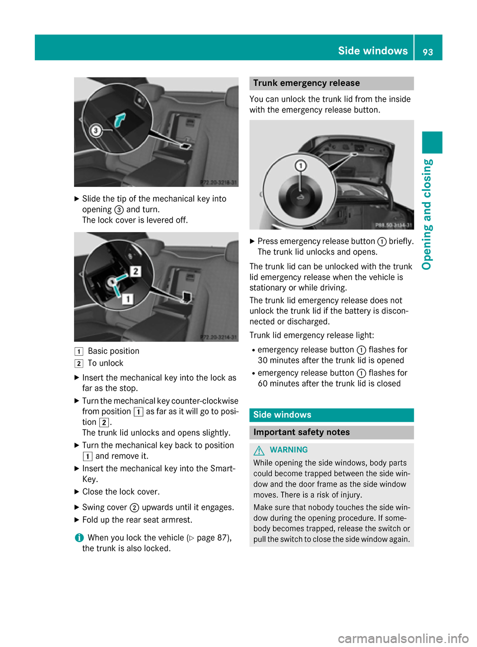 MERCEDES-BENZ S-Class COUPE 2015 C217 Owners Manual X
Slide the tip of the mechanical key into
opening 0087and turn.
The lock cover is levered off. 0047
Basic position
0048 To unlock
X Insert the mechanical key into the lock as
far as the stop.
X Turn 