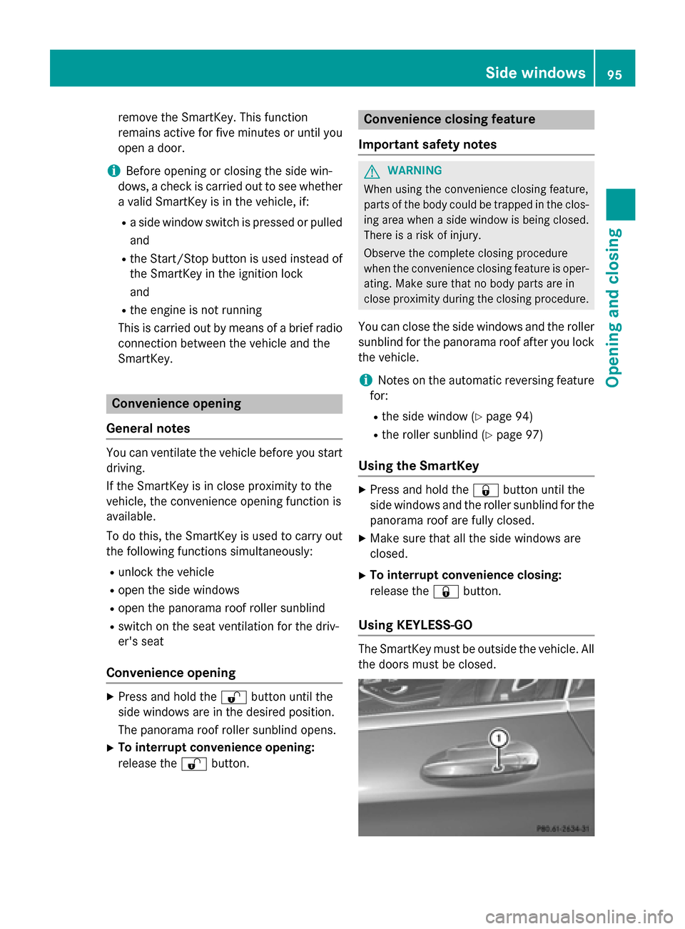 MERCEDES-BENZ S-Class COUPE 2015 C217 Owners Manual remove the SmartKey. This function
remains active for five minutes or until you
open a door.
i Before opening or closing the side win-
dows, a check is carried out to see whether a valid SmartKey is i