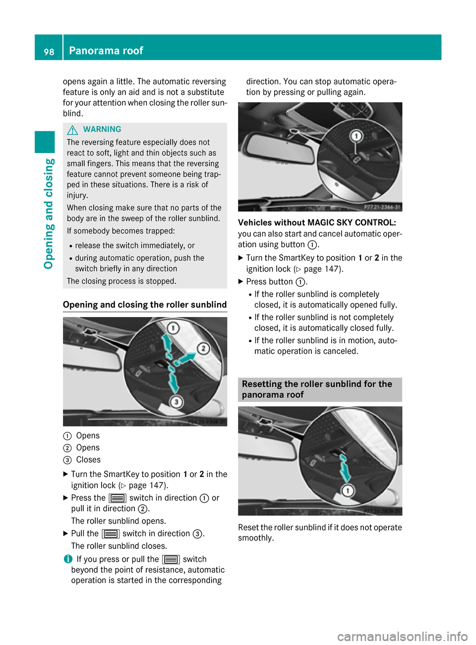 MERCEDES-BENZ S-Class COUPE 2015 C217 Owners Manual opens again a little. The automatic reversing
feature is only an aid and is not a substitute
for your attention when closing the roller sun- blind. G
WARNING
The reversing feature especially does not
