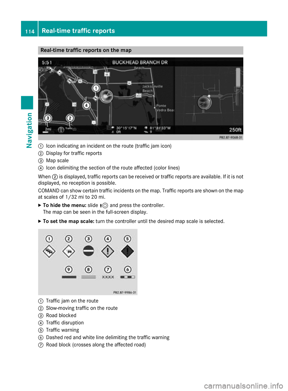 MERCEDES-BENZ S-Class 2015 W222 Comand Manual Real-time traffic reports on the map
0043
Icon indicating an incident on the route (traffic jam icon)
0044 Display for traffic reports
0087 Map scale
0085 Icon delimiting the section of the route affe