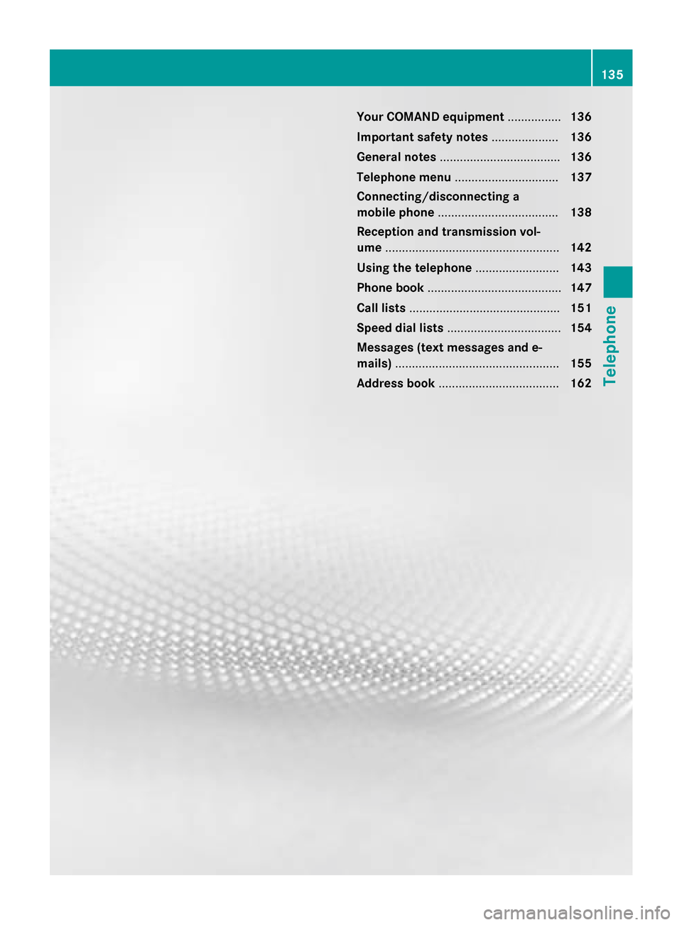 MERCEDES-BENZ S-Class 2015 W222 Comand Manual Your COMAND equipment
................136
Important safety notes ....................136
General notes .................................... 136
Telephone menu ............................... 137
Conne MERCEDES-BENZ S-Class 2015 W222 Comand Manual Your COMAND equipment
................136
Important safety notes ....................136
General notes .................................... 136
Telephone menu ............................... 137
Conne