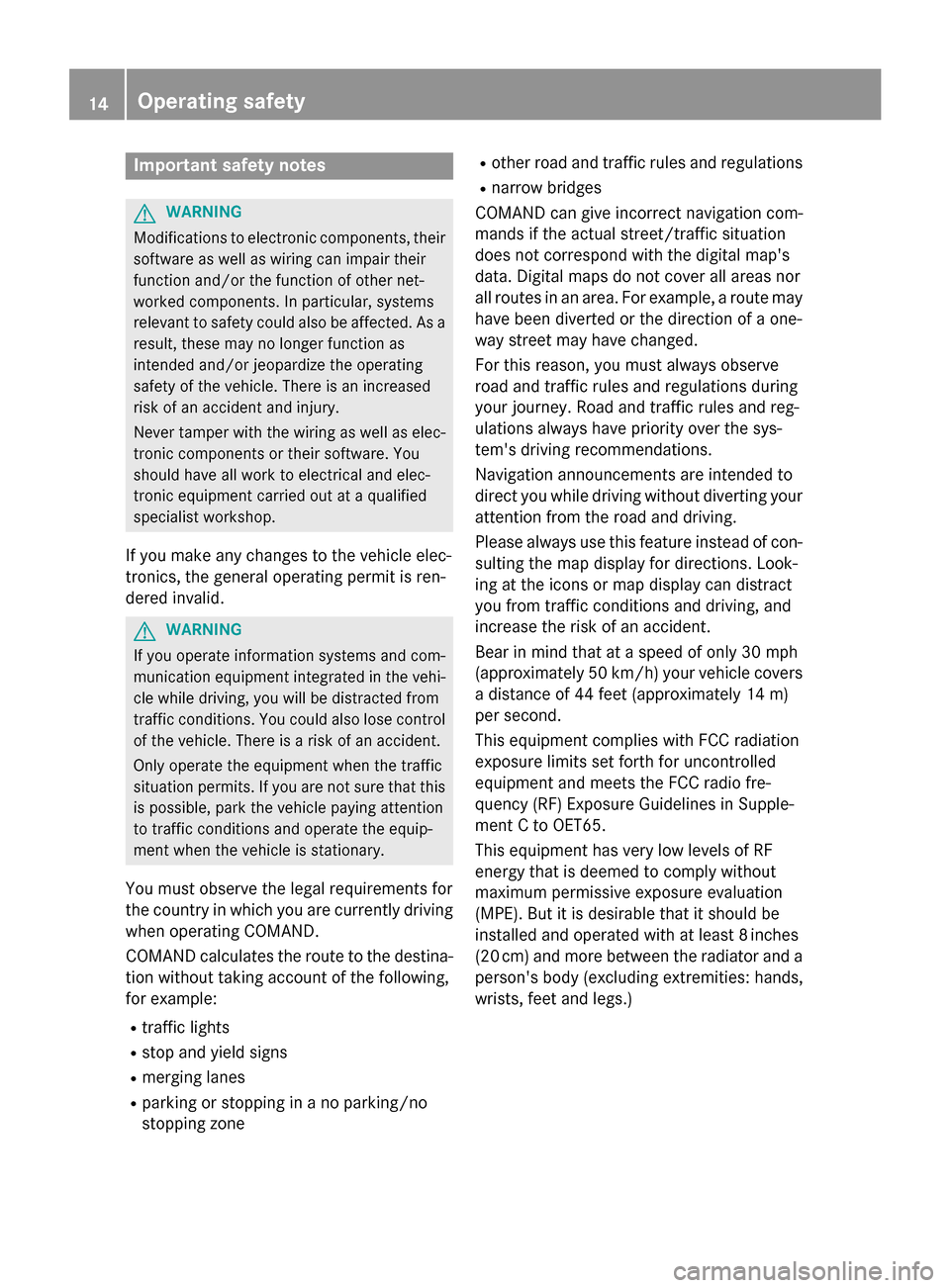 MERCEDES-BENZ S-Class 2015 W222 Comand Manual Important safety notes
G
WARNING
Modifications to electronic components, their software as well as wiring can impair their
function and/or the function of other net-
worked components. In particular, MERCEDES-BENZ S-Class 2015 W222 Comand Manual Important safety notes
G
WARNING
Modifications to electronic components, their software as well as wiring can impair their
function and/or the function of other net-
worked components. In particular,