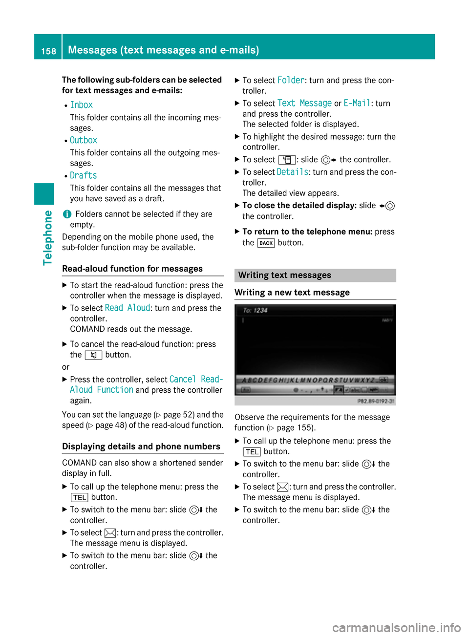 MERCEDES-BENZ S-Class 2015 W222 Comand Manual The following sub-folders can be selected
for text messages and e-mails:
R Inbox
Inbox
This folder contains all the incoming mes-
sages.
R Outbox
Outbox
This folder contains all the outgoing mes-
sage