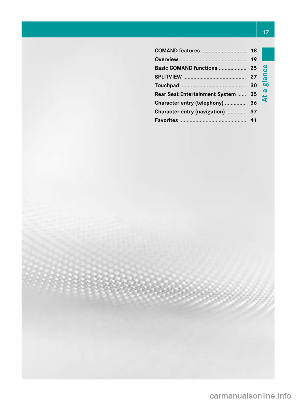 MERCEDES-BENZ S-Class 2015 W222 Comand Manual COMAND features
............................... 18
Overview .............................................. 19
Basic COMAND functions ...................25
SPLITVIEW ................................... MERCEDES-BENZ S-Class 2015 W222 Comand Manual COMAND features
............................... 18
Overview .............................................. 19
Basic COMAND functions ...................25
SPLITVIEW ...................................