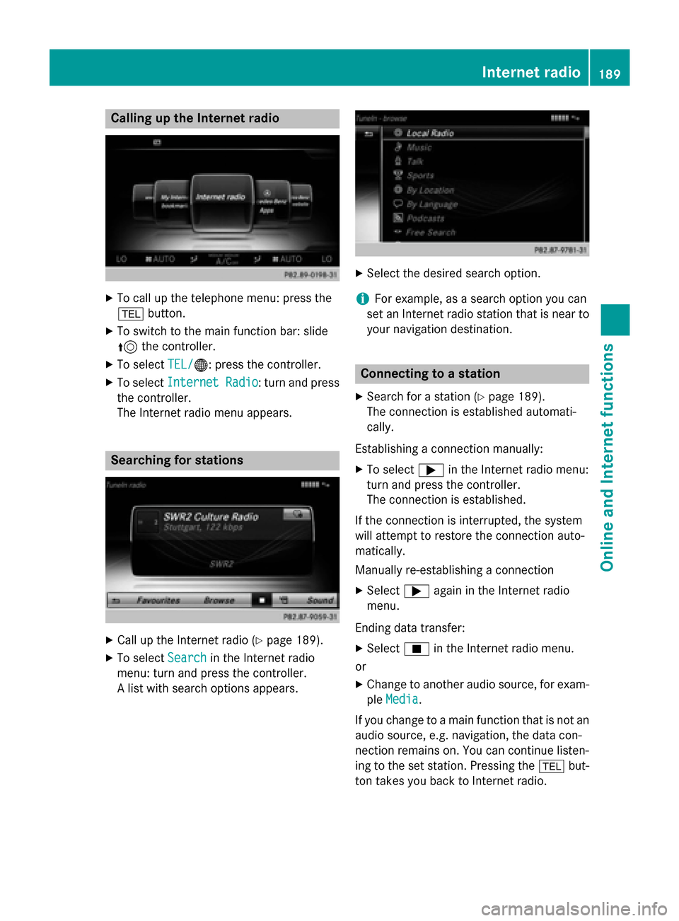 MERCEDES-BENZ S-Class 2015 W222 Comand Manual Calling up the Internet radio
X
To call up the telephone menu: press the
002B button.
X To switch to the main function bar: slide
5 the controller.
X To select TEL/
TEL/00A7: press the controller.
X T MERCEDES-BENZ S-Class 2015 W222 Comand Manual Calling up the Internet radio
X
To call up the telephone menu: press the
002B button.
X To switch to the main function bar: slide
5 the controller.
X To select TEL/
TEL/00A7: press the controller.
X T