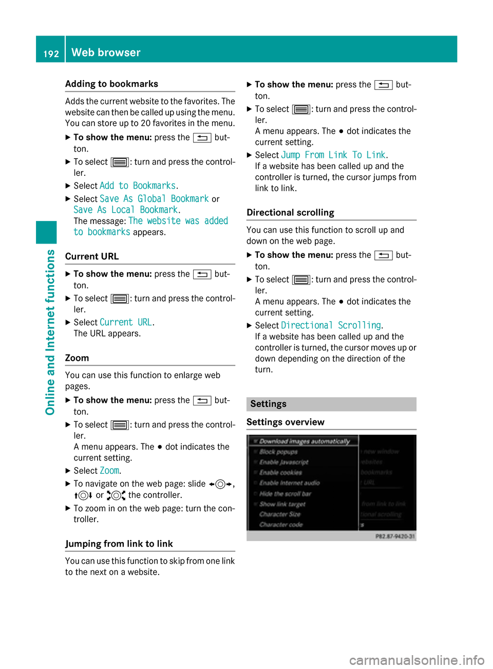 MERCEDES-BENZ S-Class 2015 W222 Comand Manual Adding to bookmarks
Adds the current website to the favorites. The
website can then be called up using the menu. You can store up to 20 favorites in the menu.
X To show the menu: press the0038but-
ton MERCEDES-BENZ S-Class 2015 W222 Comand Manual Adding to bookmarks
Adds the current website to the favorites. The
website can then be called up using the menu. You can store up to 20 favorites in the menu.
X To show the menu: press the0038but-
ton
