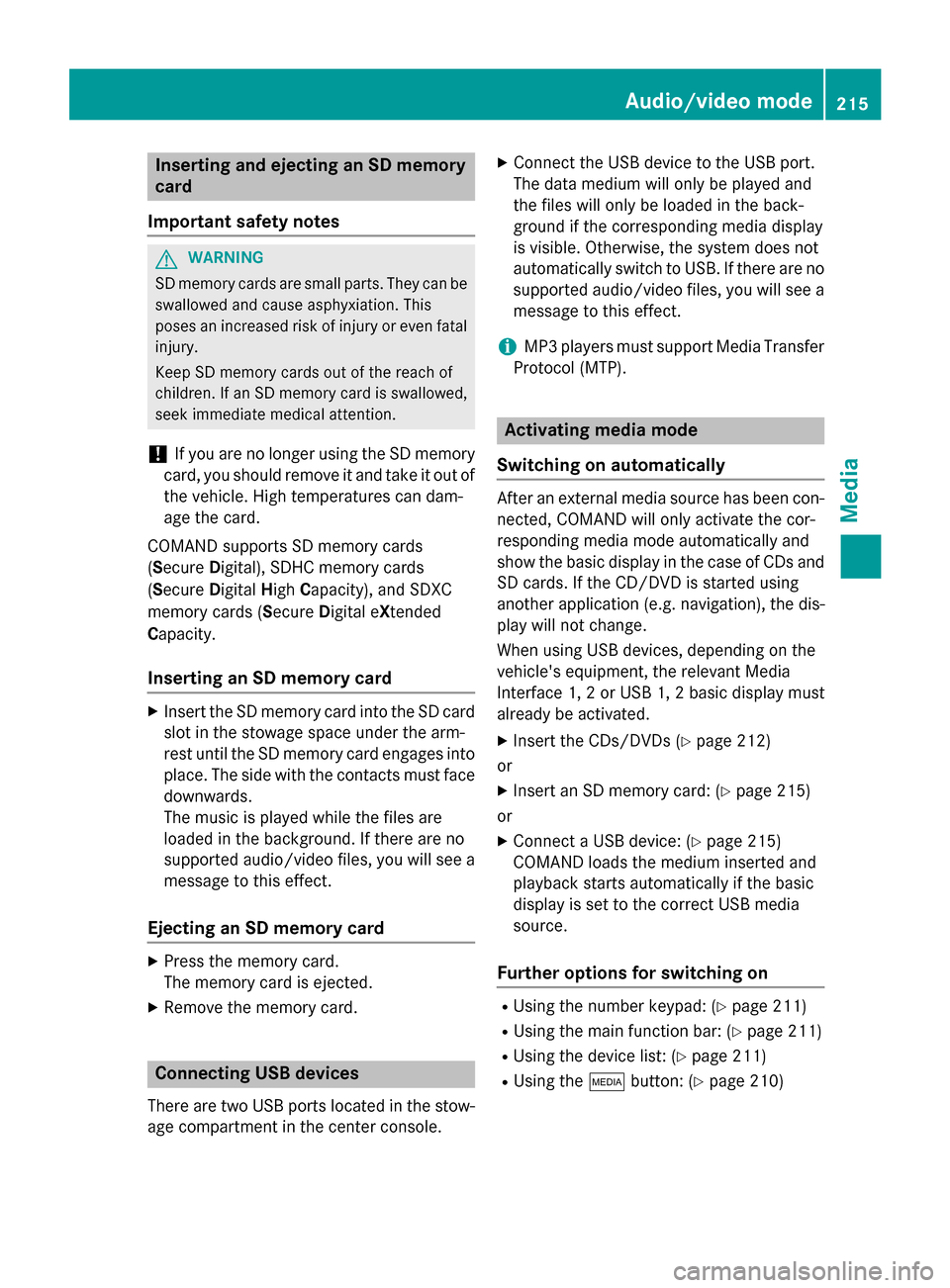 MERCEDES-BENZ S-Class 2015 W222 Comand Manual Inserting and ejecting an SD memory
card
Important safety notes G
WARNING
SD memory cards are small parts. They can be swallowed and cause asphyxiation. This
poses an increased risk of injury or even 